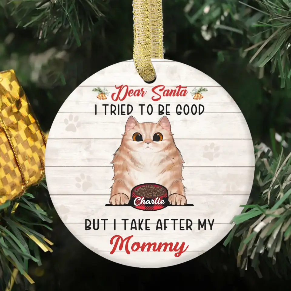 Personalized Custom Round Shaped Ceramic Christmas Ornament - Gift For Pet Lover-Dear Santa, I Tried To Be Good But I Take After My Mommy