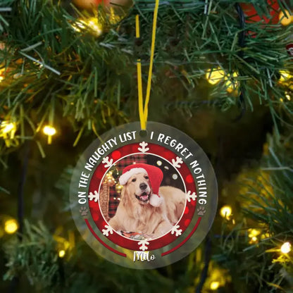 Personalized Custom Round Shaped Acrylic Photo Christmas Ornament For Pet Lovers - On The Naughty List I Regret Nothing