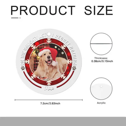 Personalized Custom Round Shaped Acrylic Photo Christmas Ornament For Pet Lovers - On The Naughty List I Regret Nothing