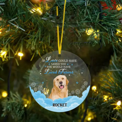 Custom Photo Memorial Gift For Pet Lovers - If Love Could Have Saved You - Personalized Circle Acrylic Ornament