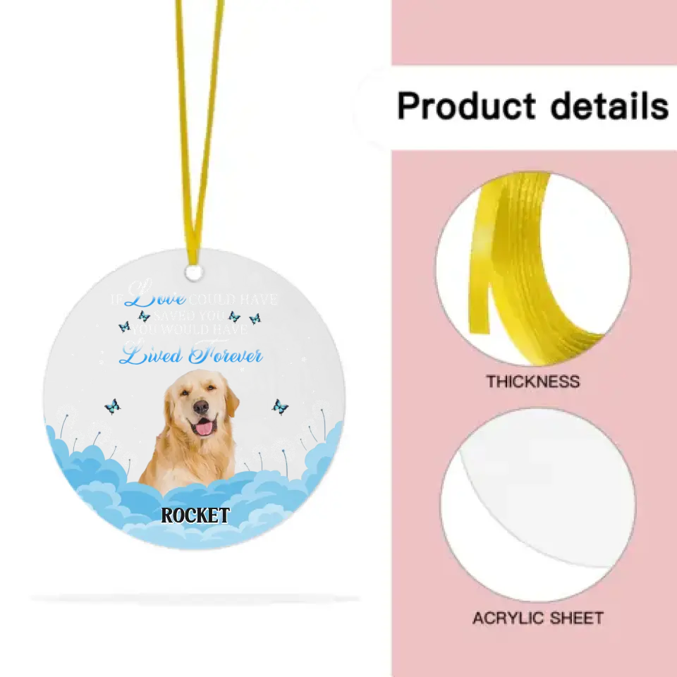 Custom Photo Memorial Gift For Pet Lovers - If Love Could Have Saved You - Personalized Circle Acrylic Ornament