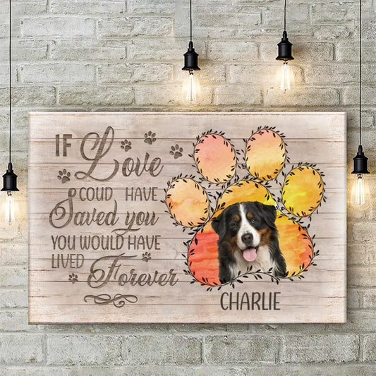 Memorial Personalized Custom Photo Horizontal Canvas - If Love Could Have Saved You You Would Have Lived Forever - Sympathy Gift For Pet Owners