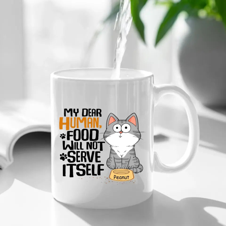 My Dear Human Food Will Not Serve Itself Funny Cats Personalize Mug