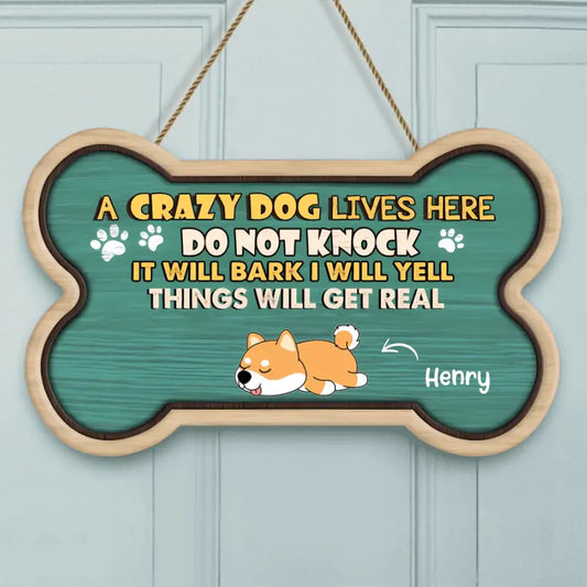 Crazy Dogs Live Here Do Not Knock They Will Bark I Will Yell It Will Get Real - Personalized Door Sign